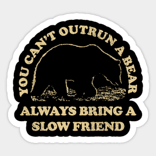 You Can't Outrun A Bear Always Bring A Slow Friend Sticker